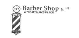THE BARBER SHOP & CO A "REAL" MAN'S PLACE trademark