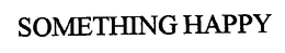 SOMETHING HAPPY trademark