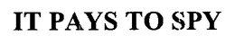 IT PAYS TO SPY trademark