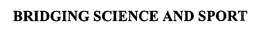 BRIDGING SCIENCE AND SPORT trademark