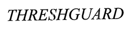 THRESHGUARD trademark