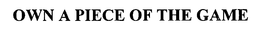 OWN A PIECE OF THE GAME trademark