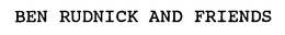 BEN RUDNICK AND FRIENDS trademark