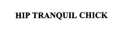 HIP TRANQUIL CHICK trademark