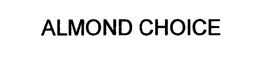 ALMOND CHOICE trademark