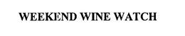 WEEKEND WINE WATCH trademark