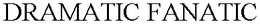 DRAMATIC FANATIC trademark