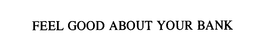 FEEL GOOD ABOUT YOUR BANK trademark