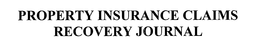 PROPERTY INSURANCE CLAIMS RECOVERY JOURNAL trademark