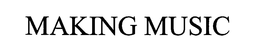 MAKING MUSIC trademark