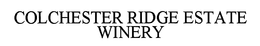 COLCHESTER RIDGE ESTATE WINERY trademark