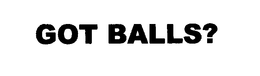GOT BALLS? trademark