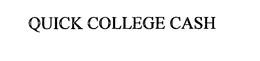 QUICK COLLEGE CASH trademark