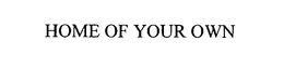 HOME OF YOUR OWN trademark