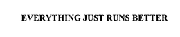 EVERYTHING JUST RUNS BETTER trademark