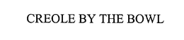 CREOLE BY THE BOWL trademark