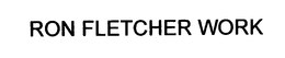 RON FLETCHER WORK trademark