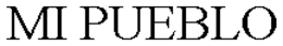 MI PUEBLO trademark
