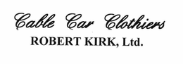 CABLE CAR CLOTHIERS ROBERT KIRK, LTD. trademark