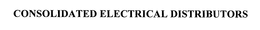 CONSOLIDATED ELECTRICAL DISTRIBUTORS trademark