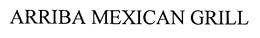 ARRIBA MEXICAN GRILL trademark