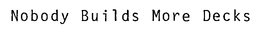 NOBODY BUILDS MORE DECKS trademark