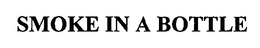 SMOKE IN A BOTTLE trademark