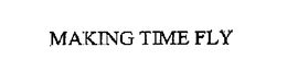MAKING TIME FLY trademark