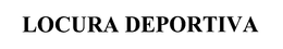 LOCURA DEPORTIVA trademark