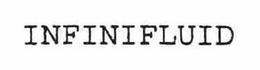 INFINIFLUID trademark