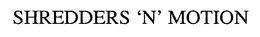 SHREDDERS 'N' MOTION trademark
