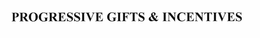 PROGRESSIVE GIFTS & INCENTIVES trademark