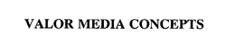 VALOR MEDIA CONCEPTS trademark