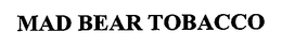 MAD BEAR TOBACCO trademark