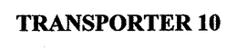 TRANSPORTER 10 trademark