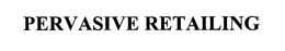 PERVASIVE RETAILING trademark