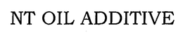 NT OIL ADDITIVE trademark