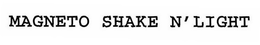 MAGNETO SHAKE N'LIGHT trademark