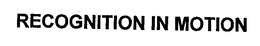 RECOGNITION IN MOTION trademark