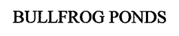BULLFROG PONDS trademark