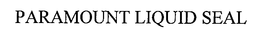 PARAMOUNT LIQUID SEAL trademark