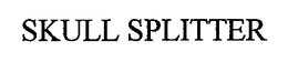 SKULL SPLITTER trademark