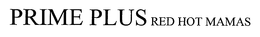 PRIME PLUS RED HOT MAMAS trademark