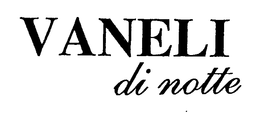 VANELI DI NOTTE trademark