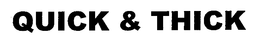 QUICK & THICK trademark