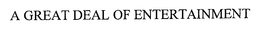 A GREAT DEAL OF ENTERTAINMENT trademark