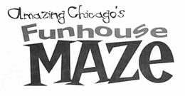 AMAZING CHICAGO'S FUNHOUSE MAZE trademark
