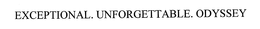 EXCEPTIONAL. UNFORGETTABLE. ODYSSEY trademark