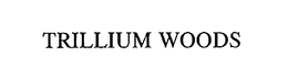 TRILLIUM WOODS trademark