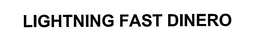 LIGHTNING FAST DINERO trademark